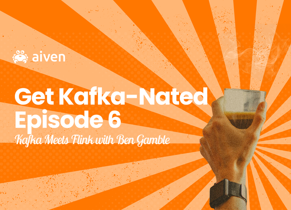 Get Kafka-Nated (Episode 6) Kafka Meets Flink  with Ben Gamble