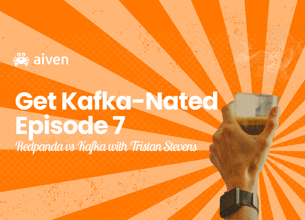 Get Kafka-Nated (Episode 7) Redpanda vs Kafka with Tristan Stevens