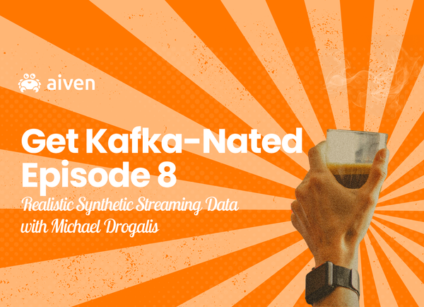 Get Kafka-Nated (Episode 8) Realistic Synthetic Streaming Data with Michael Drogalis
